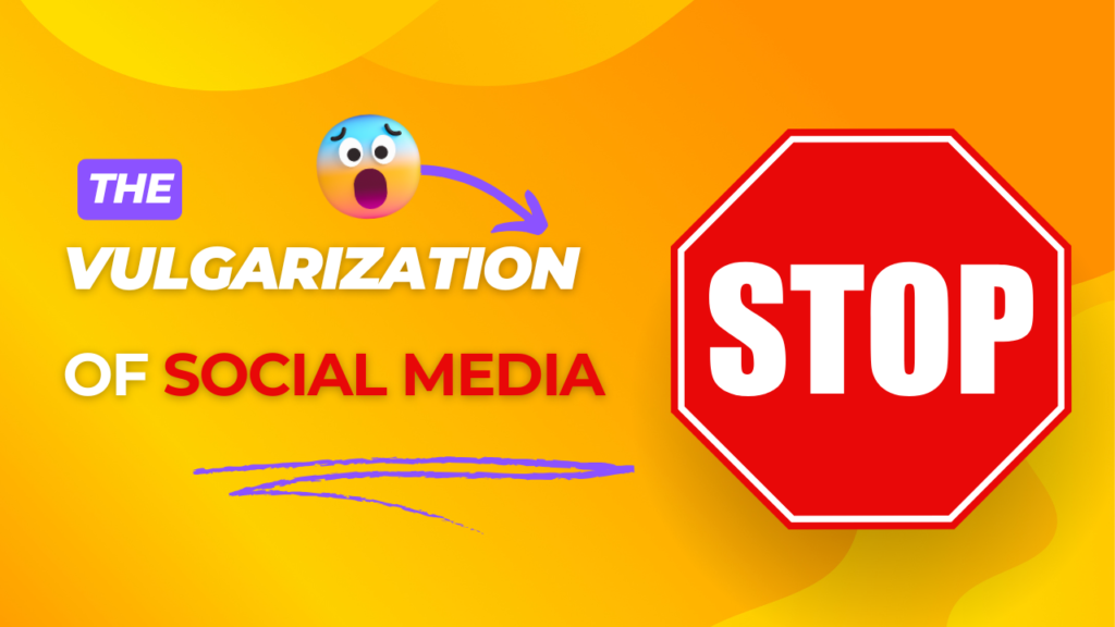 The Vulgarization of Social Media
